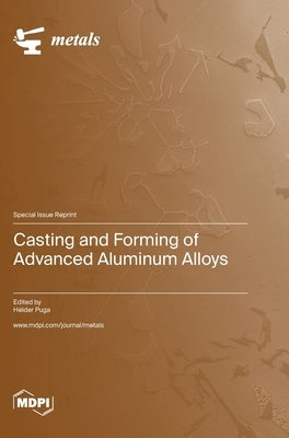 Casting and Forming of Advanced Aluminum Alloys by Puga, Hélder