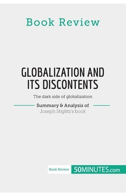 Book Review: Globalization and Its Discontents by Joseph Stiglitz: The dark side of globalization by 50minutes