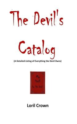 The Devil's Catalog: A Detailed Listing of Everything The Devil Owns by Crown, Loril