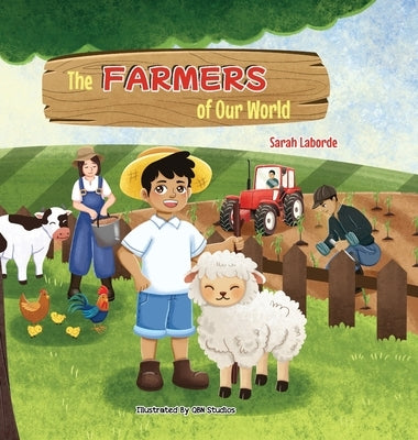 The Farmers of Our World: A Children's Book Exploring the World of Farming by Laborde, Sarah
