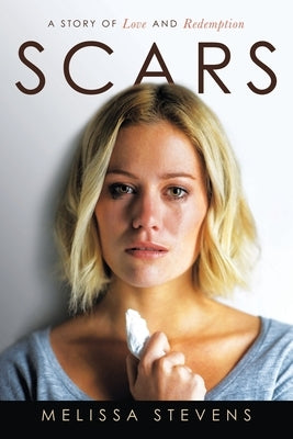 Scars: A Story of Love and Redemption by Stevens, Melissa