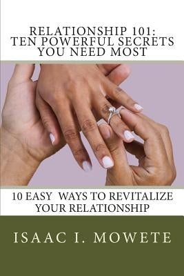 Relationship 101: 10 Powerful Secrets You Need Most by Mowete, Isaac I.