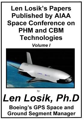Len Losik's Papers Published by AIAA Space Conference on PHM and CBM Technologies Volume I by Losik Ph. D., Len