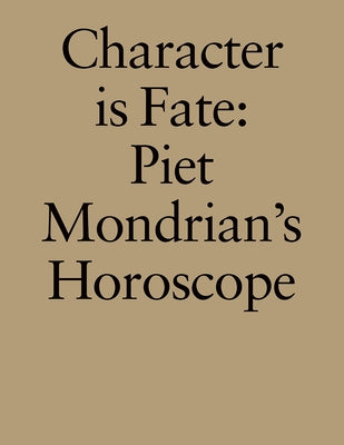 Character Is Fate: Piet Mondrian's Horoscope by de Rooij, Willem