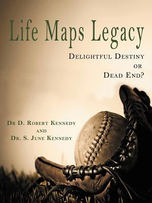 Life Maps Legacy by Kennedy and Kennedy