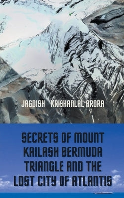 Secrets of Mount Kailash, Bermuda Triangle and the Lost City of Atlantis by Arora, Jagdish