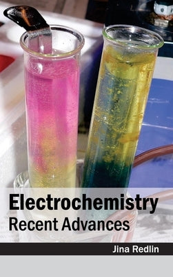 Electrochemistry: Recent Advances by Redlin, Jina