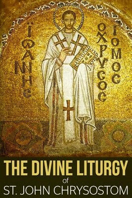 The Divine Liturgy of St. John Chrysostom by Chrysostom, John
