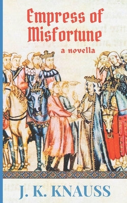 Empress of Misfortune: A Novella by Knauss, J. K.
