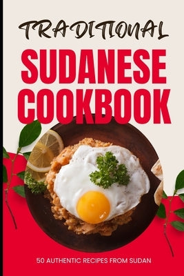Traditional Sudanese Cookbook: 50 Authentic Recipes from Sudan by Baker, Ava