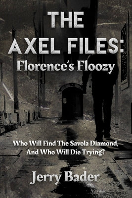 The Axel Files: Florence's Floozy: Who Will Find The Savola Diamond, And Who Will Die Trying? by Bader, Jerry
