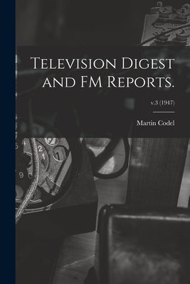 Television Digest and FM Reports.; v.3 (1947) by Codel, Martin 1902-1973