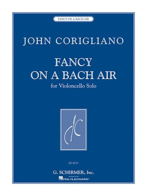 Fancy on a Bach Air: Violoncello Solo by Corigliano, John