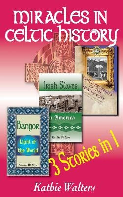 Miracles in Celtic History: Three Books in One by Buck, Lisa Walters