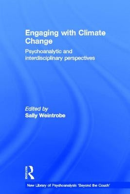 Engaging with Climate Change: Psychoanalytic and Interdisciplinary Perspectives by Weintrobe, Sally