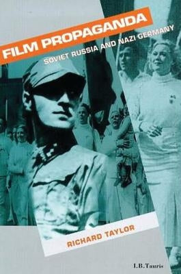 Film Propaganda: Soviet Russia and Nazi Germany by Taylor, Richard