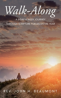 Walk-Along: A 5-Day a Week Journey through Scripture for an Entire Year by Beaumont, John H.