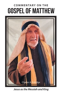 Commentary on the Gospel of Matthew: Jesus as the Messiah and King by Estridge, Charles A.