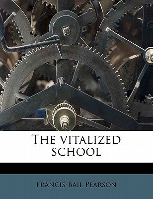 The Vitalized School by Pearson, Francis Bail