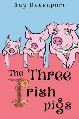 The Three Irish Pigs by Davenport, Kay
