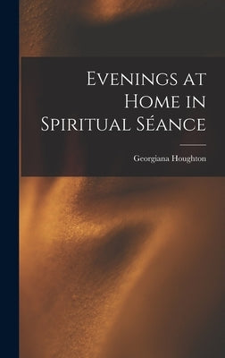 Evenings at Home in Spiritual Séance by Houghton, Georgiana