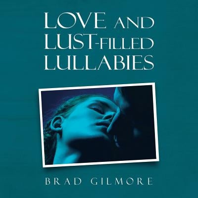 Love and Lust-Filled Lullabies by Gilmore, Brad