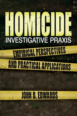 Homicide Investigative Praxis by Edwards, John B.