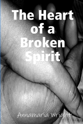 The Heart of a Broken Spirit by Wright, Annamaria