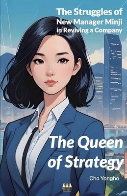 The Queen of Strategy: The Struggles of New Manager Minji in Reviving a Company by Cho, Yongho