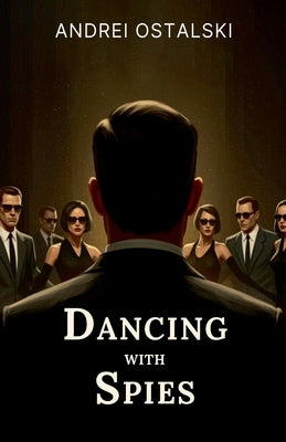 Dancing With Spies by Ostalski, Andrei