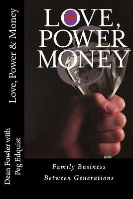 Love, Power and Money: Family Business Between Generations by Edquist, Peg Masterson