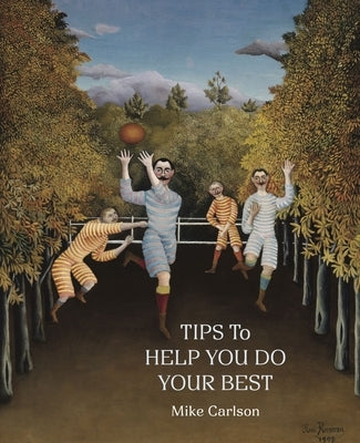 Tips to Help You Do Your Best by Carlson, Mike