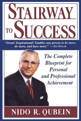 Stairway to Success: The Complete Blueprint for Personal and Professional Achievement by Qubein, Nido R.