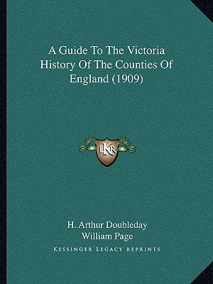 A Guide To The Victoria History Of The Counties Of England (1909) by Doubleday, H. Arthur