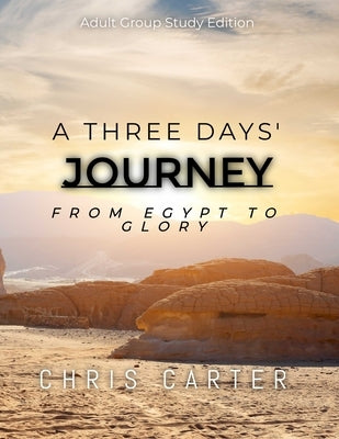 A Three Days' Journey Adult Group Study Edition by Carter, Chris