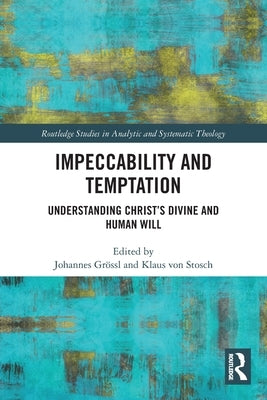 Impeccability and Temptation: Understanding Christ's Divine and Human Will by Grössl, Johannes