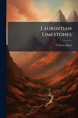 Laurentian Limestones by Hunt, T. Sterry