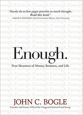 Enough.: True Measures of Money, Business, and Life by Bogle, John C.