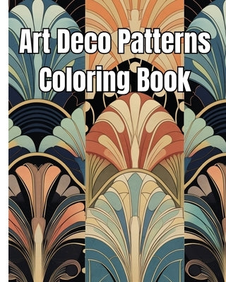 Art Deco Patterns Coloring Book: Mindfulness Coloring Book of Beautiful Art Deco Patterns for Stress Relief by Nguyen, Thy