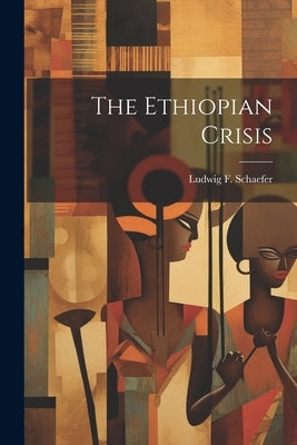 The Ethiopian Crisis by Schaefer, Ludwig F.