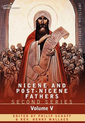 Nicene and Post-Nicene Fathers: Second Series Volume V Gregory of Nyssa: Dogmatic Treatises by Schaff, Philip