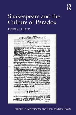Shakespeare and the Culture of Paradox by Platt, Peter G.