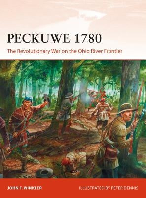 Peckuwe 1780: The Revolutionary War on the Ohio River Frontier by Winkler, John F.