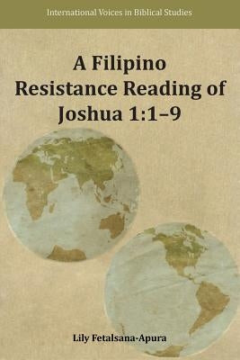 A Filipino Resistance Reading of Joshua 1: 1-9 by Fetalsana-Apura, Lily