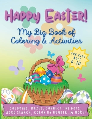 Happy Easter! My Big Book of Coloring & Activities for Kids Ages 6-10: 50+ Pages of Easter Fun! by Publishing, Purple Gypsy