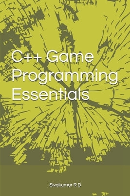 C++ Game Programming Essentials by R. D., Sivakumar