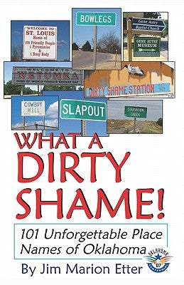 What a Dirty Shame!: 101 Unforgettable Place Names of Oklahoma by Etter, Jim Marion