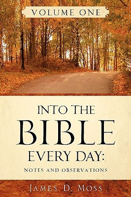 Into the Bible Every Day by Moss, James D.