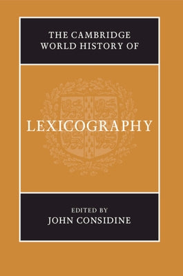 The Cambridge World History of Lexicography by Considine, John