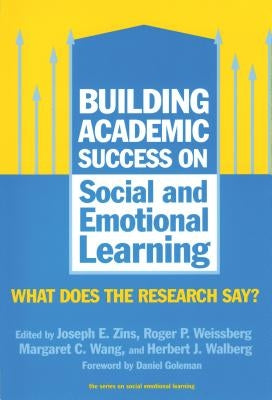 Building Academic Success on Social and Emotional Learning: What Does the Research Say? by Zins, Joseph E.